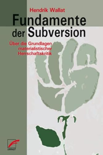 Fundamente der Subversion: Über die Grundlagen materialistischer Herrschaftskritik