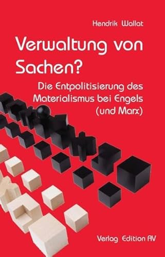 Verwaltung von Sachen?: Die Entpolitisierung des Materialismus bei Engels (und Marx)