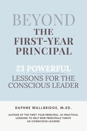 Beyond the First-Year Principal: 23 Powerful Lessons for the Conscious Leader von Bookbaby