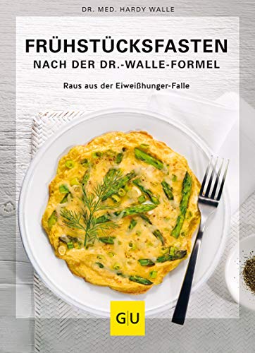 Frühstücksfasten mit der Dr. Walle Formel: Eiweißhunger-Falle ausschalten und dauerhaft abnehmen (GU Intervallfasten) von Gräfe und Unzer