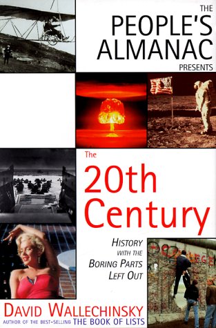 The People's Almanac Presents The Twentieth Century: History with the Boring Parts Left Out