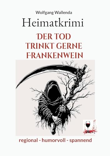 Heimatkrimi - Der Tod trinkt gerne Frankenwein: regional - humorvoll - spannend von Books on Demand
