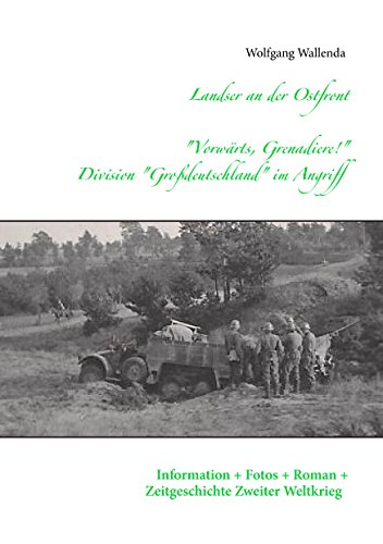 Landser an der Ostfront - "Vorwärts Grenadiere!" - Division Großdeutschland im Angriff: Information - Fotos - Roman - Zeitgeschichte Zweiter Weltkrieg Landser an der Ostfront - "Vorwärts Grenadiere!" - Division Großdeutschland im Angriff: Information - Fotos - Roman - Zeitgeschichte Zweiter Weltkrieg