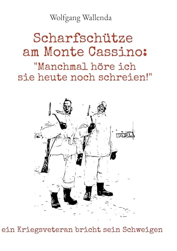 Scharfschütze am Monte Cassino: "Manchmal höre ich sie heute noch schreien!": ein Kriegsveteran bricht sein Schweigen von Book on Demand