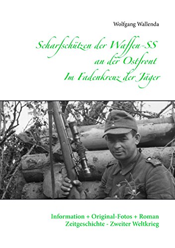 Scharfschützen der Waffen-SS an der Ostfront - Im Fadenkreuz der Jäger: Information + Original-Fotos + Roman Zeitgeschichte - Zweiter Weltkrieg Scharfschützen der Waffen-SS an der Ostfront - Im Fadenkreuz der Jäger: Information + Original-Fotos + Roman Zeitgeschichte - Zweiter Weltkrieg