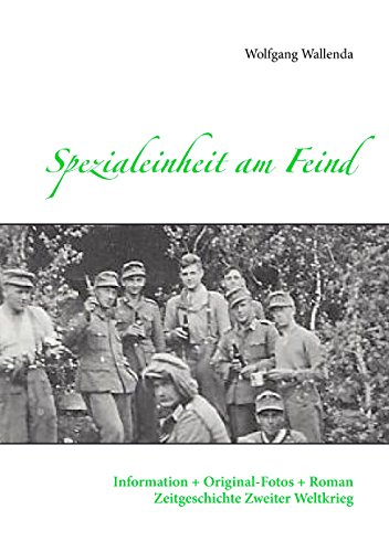 Spezialeinheit am Feind: Information + Original-Fotos + Roman Zeitgeschichte Zweiter Weltkrieg Spezialeinheit am Feind: Information + Original-Fotos + Roman Zeitgeschichte Zweiter Weltkrieg