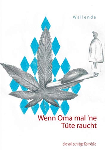 Wenn Oma mal `ne Tüte raucht: die voll schräge Komödie von Books on Demand GmbH