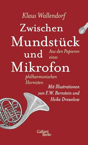 Zwischen Mundstück und Mikrofon: Aus den Papieren eines philharmonischen Hornisten von Galiani, Verlag
