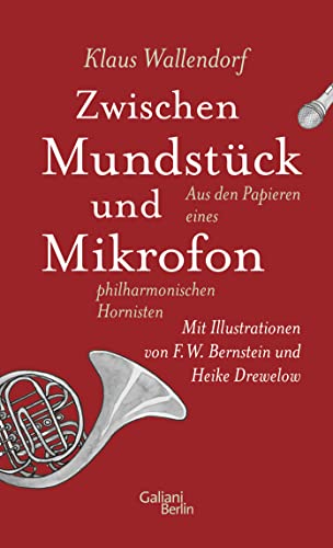 Zwischen Mundstück und Mikrofon: Aus den Papieren eines philharmonischen Hornisten von Galiani, Verlag
