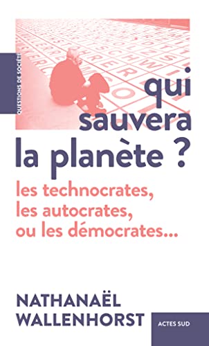 Qui sauvera la planète ?: Les technocrates, les autocrates, ou les démocrates... von ACTES SUD
