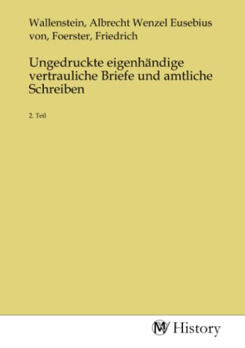 Ungedruckte eigenhändige vertrauliche Briefe und amtliche Schreiben: 2. Teil von MV-History