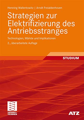 Strategien zur Elektrifizierung des Antriebsstranges: Technologien, Märkte und Implikationen (ATZ/MTZ-Fachbuch)