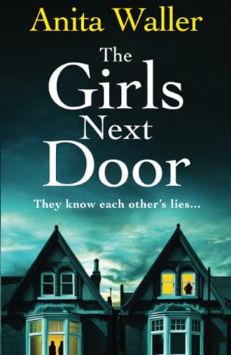 The Girls Next Door: A BRAND NEW gripping, addictive psychological thriller from Anita Waller, author of The Family at No 12, for 2024 The Girls Next Door: A BRAND NEW gripping, addictive psychological thriller from Anita Waller, author of The Family at No 12, for 2024