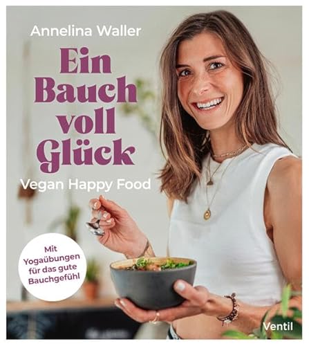 Ein Bauch voll Glück: Vegan Happy Food von Ventil Verlag UG