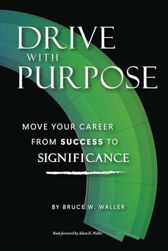 Drive With Purpose: Move Your Career from Success to Significance von Bowker
