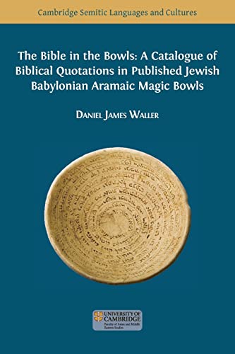 The Bible in the Bowls: A Catalogue of Biblical Quotations in Published Jewish Babylonian Aramaic Magic Bowls (Semitic Languages and Cultures, Band 16)