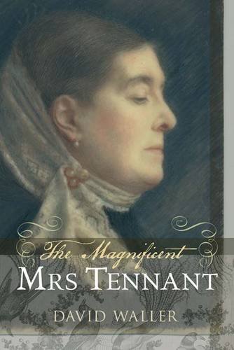 The Magnificent Mrs Tennant: The Adventurous Life of Gertrude Tennant, Victorian Grande Dame The Magnificent Mrs Tennant: The Adventurous Life of Gertrude Tennant, Victorian Grande Dame von Yale University Press
