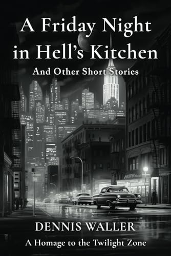 A Friday Night in Hell's Kitchen: And Other Short Stories - A Homage to the Twilight Zone von Independently published