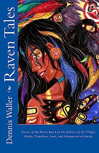 Raven Tales: Stories of the Raven based on the folklore of the Tlingit, Haida, Tsimshian, Inuit, and Athapascan of Alaska von Createspace Independent Publishing Platform