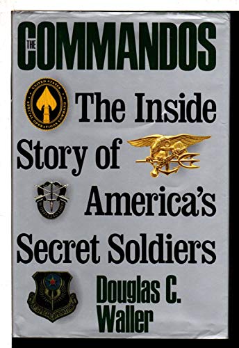 The Commandos: The Inside Story of America's Secret Soldiers