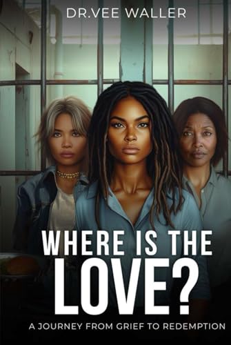 Where is the Love?: A Journey from Grief to Redemption