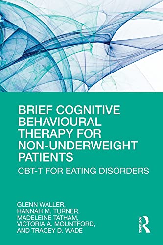 Brief Cognitive Behavioural Therapy for Non-Underweight Patients: CBT-T for Eating Disorders von Routledge
