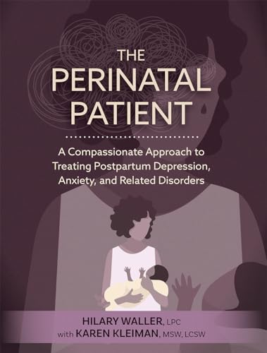 The Perinatal Patient: A Compassionate Approach to Treating Postpartum Depression, Anxiety, and Related Disorders von PESI Publishing, Inc.