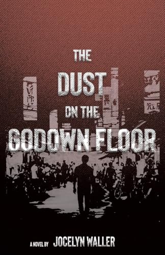 The Dust on the Godown Floor: A Novel The Dust on the Godown Floor: A Novel von Balboa Press UK