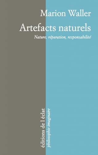 ARTEFACTS NATURELS - NATURE, REPARATION, RESPONSABILITE: Nature, réparation, responsabilité von ECLAT