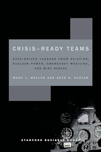 Crisis-ready Teams: Data-driven Lessons from Aviation, Nuclear Power, Emergency Medicine, and Mine Rescue (High Reliability and Crisis Management)