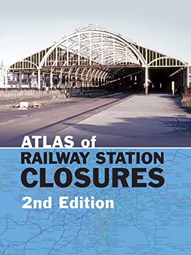 Atlas of Railway Station Closures: Second Edition