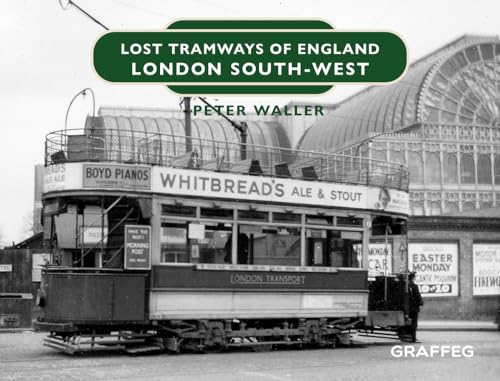 Lost Tramways of England: London South-west von Graffeg Limited
