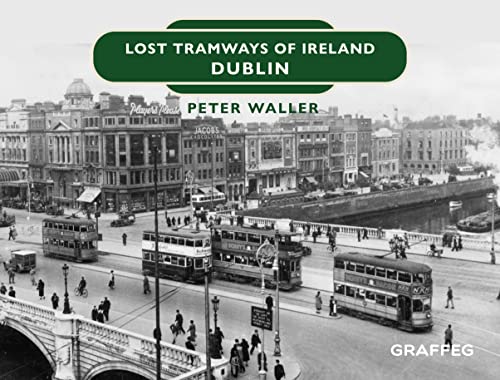 Lost Tramways of Ireland: Dublin von Graffeg Limited