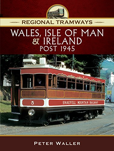 Wales, Isle of Man & Ireland, Post 1945 (Regional Tramways) von Pen and Sword Transport