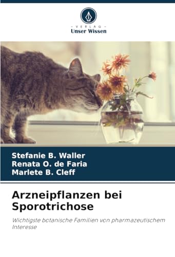 Arzneipflanzen bei Sporotrichose: Wichtigste botanische Familien von pharmazeutischem Interesse von Verlag Unser Wissen