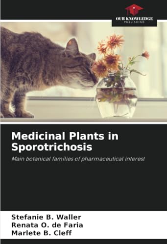 Medicinal Plants in Sporotrichosis: Main botanical families of pharmaceutical interest Medicinal Plants in Sporotrichosis: Main botanical families of pharmaceutical interest von Our Knowledge Publishing