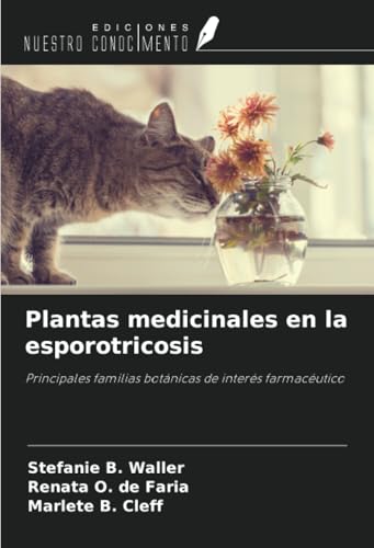 Plantas medicinales en la esporotricosis: Principales familias botánicas de interés farmacéutico von Ediciones Nuestro Conocimiento