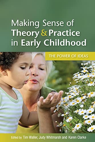 Making sense of theory & practice in early childhood: the power of ideas: The power of ideas