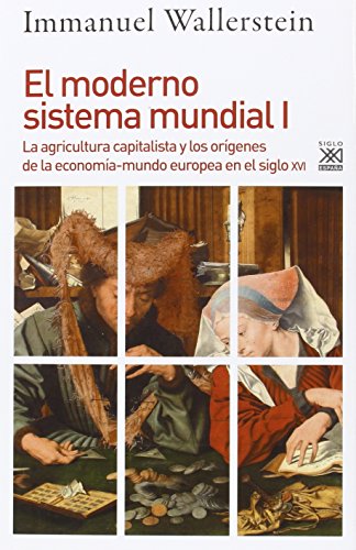 El moderno sistema mundial I : la agricultura capitalista y los orígenes de la economía-mundo europea en el siglo XVI (Siglo XXI de España General, Band 1232) von Siglo XXI de España Editores, S.A.