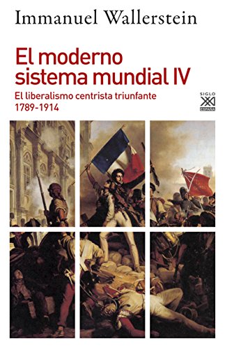 El moderno sistema mundial IV : el liberalismo centrista triunfante, 1789-1914 (Siglo XXI de España General, Band 1235) von Siglo XXI de España Editores, S.A.