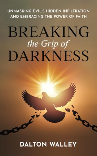 Breaking the Grip of Darkness: Unmasking Evil's Hidden Infiltration and Embracing the Power of Faith von Resurgence Publishing LLC