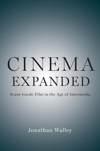 Cinema Expanded: Avant-Garde Film in the Age of Intermedia