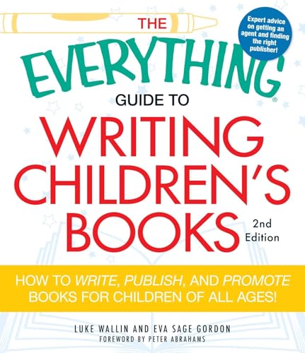 The Everything Guide to Writing Children's Books: How to write, publish, and promote books for children of all ages!