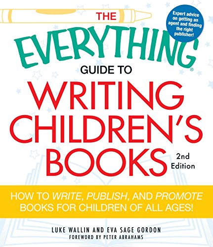 The Everything Guide to Writing Children's Books: How to write, publish, and promote books for children of all ages!