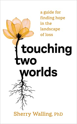 Touching Two Worlds: A Guide for Finding Hope in the Landscape of Loss von Sounds True