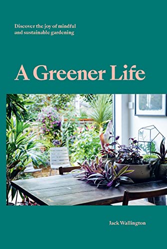 A Greener Life: Discover the joy of mindful and sustainable gardening