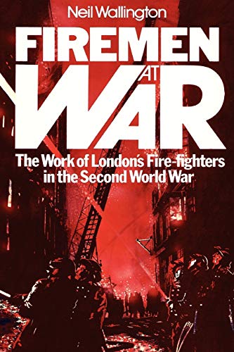 Firemen at War: The Work of London's Fire Fighters in the Second World War von Jeremy Mills Publishing