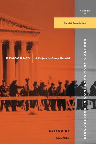 Democracy: A Project by Group Material (Discussions in Contemporary Culture, Band 5)
