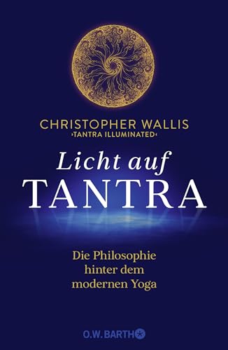 Licht auf Tantra: Die Philosophie hinter dem modernen Yoga | Für alle Yogis und Yoginis, die an den philosophischen Grundlagen von Yoga interessiert sind von O.W. Barth