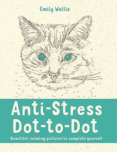 Anti-Stress Dot-to-Dot: Beautiful, Calming Pictures to Complete Yourself